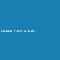 Elegante Plutonium-Decke