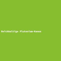 Reichhaltige Plutonium-Kanne