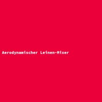 Aerodynamischer Leinen-Mixer