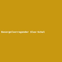 Besorgniserregender Glas-Schal