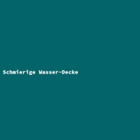 Schmierige Wasser-Decke