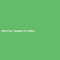 G&uuml;nstige Baumwolle-Gabel